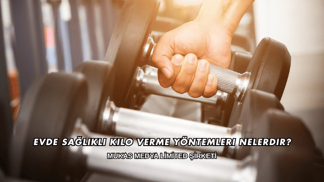 Evde Sağlıklı Kilo Verme Yöntemleri Nelerdir?