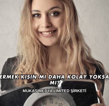 Kilo Vermek Kışın mı Daha Kolay Yoksa Yazın mı?