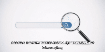 2026'da Tanıtım Yazısı SEO'da İşe Yarıyor mu?