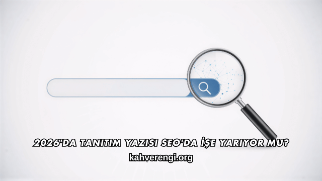 2026'da Tanıtım Yazısı SEO'da İşe Yarıyor mu?