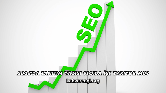 2026'da Tanıtım Yazısı SEO'da İşe Yarıyor mu?