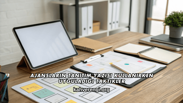 Ajansların Tanıtım Yazısı Kullanırken Uyguladığı Taktikler