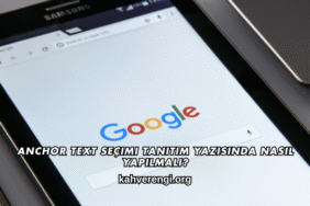 Anchor Text Seçimi Tanıtım Yazısında Nasıl Yapılmalı?