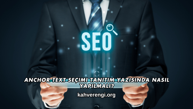 Anchor Text Seçimi Tanıtım Yazısında Nasıl Yapılmalı?