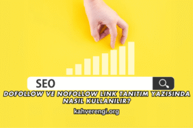 DoFollow ve NoFollow Link Tanıtım Yazısında Nasıl Kullanılır?