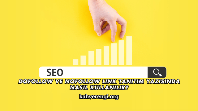DoFollow ve NoFollow Link Tanıtım Yazısında Nasıl Kullanılır?