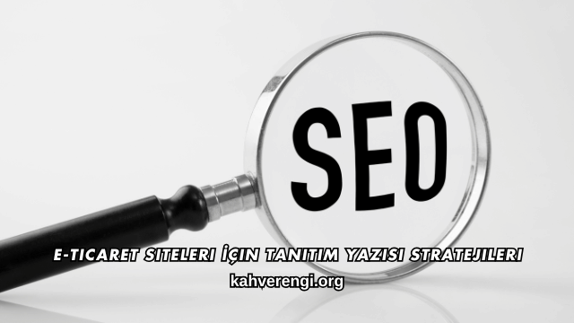 E-Ticaret Siteleri İçin Tanıtım Yazısı Stratejileri