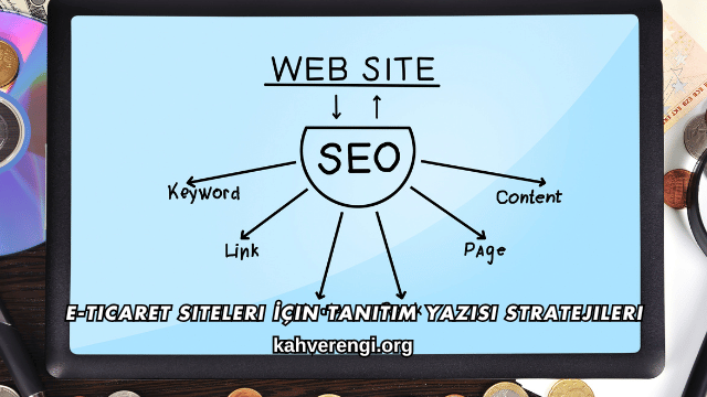 E-Ticaret Siteleri İçin Tanıtım Yazısı Stratejileri