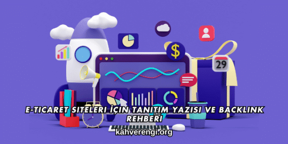 E-Ticaret Siteleri İçin Tanıtım Yazısı ve Backlink Rehberi