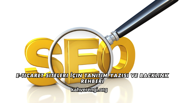 E-Ticaret Siteleri İçin Tanıtım Yazısı ve Backlink Rehberi