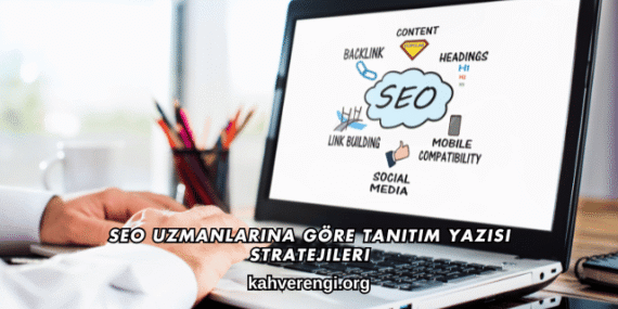 SEO Uzmanlarına Göre Tanıtım Yazısı Stratejileri