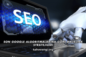 Son Google Algoritmalarına Göre Backlink Stratejileri