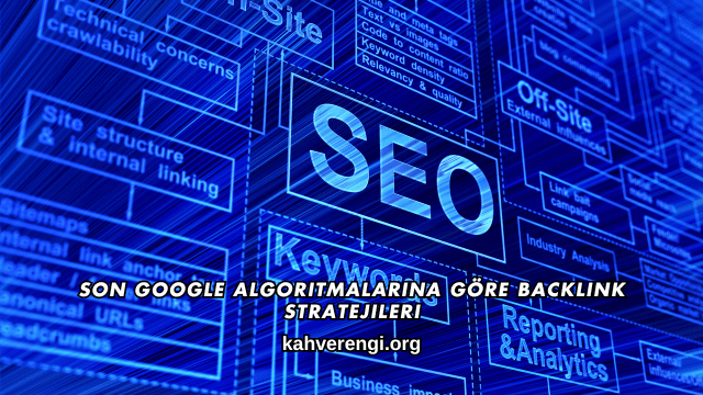 Son Google Algoritmalarına Göre Backlink Stratejileri