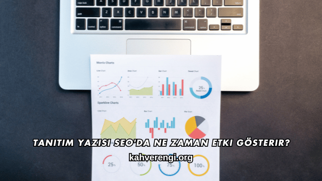 Tanıtım Yazısı SEO'da Ne Zaman Etki Gösterir?