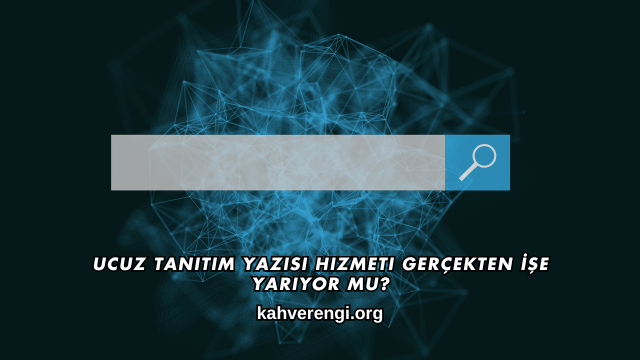 Ucuz Tanıtım Yazısı Hizmeti Gerçekten İşe Yarıyor mu?